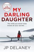 My Darling Daughter. the addictive, twisty thriller from the author of THE GIRL BEFORE