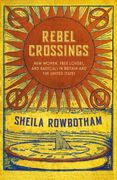 Rebel Crossings: New Women, Free Lovers, and Radicals in Britain and the United States (en Inglés)