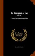 On Diseases of the Skin: A System of Cutaneous Medicine (en Inglés)