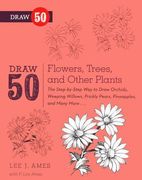 draw 50 flowers, trees, and other plants: the step-by-step way to draw orchids, weeping willows, prickly pears, pineapples, and many more... (en Inglés)