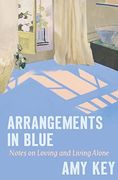 Arrangements in Blue: Notes on Loving and Living Alone 