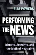 Performing the News: Identity, Authority, and the Myth of Neutrality (en Inglés)