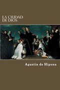 La Ciudad De Dios - Agustin de Hipona - Createspace