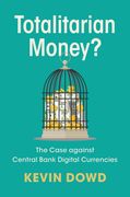 Totalitarian Money?. The Case against Central Bank Digital Currencies