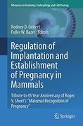 Regulation of Implantation and Establishment of Pregnancy in Mammals: Tribute to 45 Year Anniversary of Roger V. Short's "Maternal Recognition of ... in Anatomy, Embryology and Cell Biology)