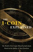 The I-Coin Explained: The World's First Crypto Mined by Individuals Based on the Quality of Their Emotions