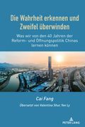 Die Wahrheit erkennen und Zweifel ueberwinden: Was wir von den 40 Jahren der Reform- und Oeffnungspolitik Chinas lernen koennen (in German)