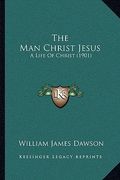 the man christ jesus: a life of christ (1901)