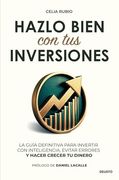 Hazlo Bien con tus Inversiones: La Guía Definitiva Para Invertir con Inteligencia, Evitar Errores y Hacer Crecer tu Dinero (in Spanish)