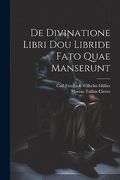 De Divinatione Libri dou Libride Fato Quae Manserunt (en Latin)