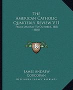 the american catholic quarterly review v11 the american catholic quarterly review v11: from january to october, 1886 (1886) from january to october, 1 (en Inglés)