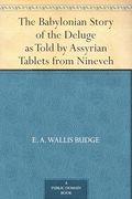 The Babylonian Story of the Deluge as Told by Assyrian Tablets From Nineveh (en Inglés)
