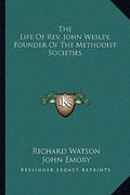the life of rev. john wesley, founder of the methodist societies
