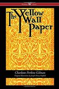 The Yellow Wallpaper (Wisehouse Classics - First 1892 Edition, With the Original Illustrations by Joseph Henry Hatfield) 