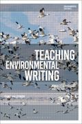 Teaching Environmental Writing: Ecocritical Pedagogy and Poetics (en Inglés)