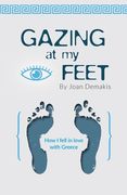 Gazing at my Feet: How I fell in love with Greece (en Inglés)