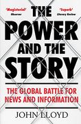 The Power and the Story: The Global Battle for News and Information 