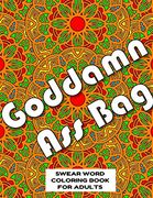 Goddamn ass bag Swear Word Coloring Book for Adults: Swear Word Coloring Book for Adults Stress Relieving Designs 8. 5" x 11" Mandala Designs 54 Pages (en Inglés)