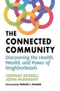 The Connected Community: Discovering the Health, Wealth, and Power of Neighborhoods (en Anglais)