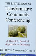 The Little Book of Transformative Community Conferencing: A Hopeful, Practical Approach to Dialogue (Justice and Peacebuilding)
