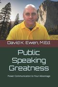 Public Speaking Greatness: Power Communication to Your Advantage (en Inglés)