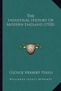 the industrial history of modern england (1920) the industrial history of modern england (1920) (en Inglés)