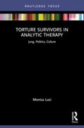 Torture Survivors in Analytic Therapy: Jung, Politics, Culture (Focus on Jung, Politics and Culture)