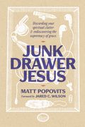 Junk Drawer Jesus: Discarding Your Spiritual Clutter and Rediscovering the Supremacy of Grace (en Inglés)