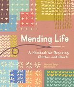 Mending Life: A Handbook for Repairing Clothes and Hearts and Patching to Practice Sustainable Fashion and Fix the Clothes You Love) (en Inglés)