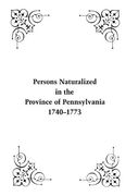 persons naturalized in the province of pennsylvania, 1740-1773