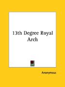 13th degree royal arch (en Inglés)