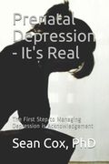 Prenatal Depression - It's Real: The First Step to Managing Depression Is Acknowledgement (en Inglés)