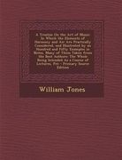 A Treatise on the Art of Music: In Which the Elements of Harmony and Air Are Practically Considered, and Illustrated by an Hundred and Fifty Example (en Inglés)