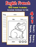 English French 50 Animals Vocabulary Activities Workbook for Kids: 4 in 1 Reading Writing Tracing and Coloring Worksheets (English Activities Book for Children) (en Inglés)