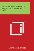 The Life and Times of John Dickinson 1732-1808 (en Inglés)