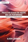 Projection Design for Theatre and Live Performance: Principles of Media Design (a Focal Press Book) (en Inglés)