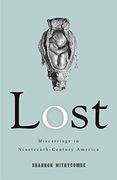 Lost: Miscarriage in Nineteenth-Century America (Critical Issues in Health and Medicine Series) (en Inglés)