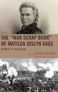The "War Scrap Book" of Matilda Joslyn Gage: Witness to Rebellion (en Inglés)