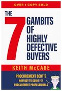 The 7 Gambits of Highly Defective Buyers. Procurement Bert’s How Not-to Guide for Procurement Professionals