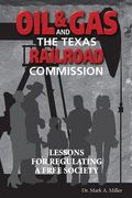 Oil & Gas and the Texas Railroad Commission: Lessons for Regulating a Free Society (en Inglés)
