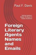 Foreign Literary Agents Names and Emails: Selling Authors' Books to Reach a Global Audience (en Inglés)