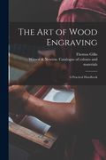 The Art of Wood Engraving: a Practical Handbook (en Inglés)