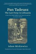 Pan Tadeusz, or the Last Foray in Lithuania: A Tale of the Polish Nobility in the Years 1811 and 1812 in Twelve Books (en Inglés)