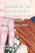 Bis Dass der tod Euch Scheidet - Eine Geschichte Über Glaube, Hoffnung und Liebe (en Alemán)