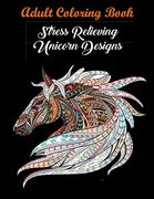 Adult Coloring Book: Stress Relieving Unicorn Designs: Stress Relieving Unicorn Designs: Unicorn Coloring Book (Stress Relieving Designs) (en Inglés)