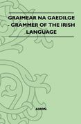 graimear na gaedilge - grammar of the irish language (en Inglés)