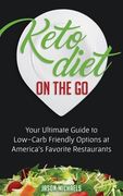 Keto Diet on the Go: Your Guide to Low-Carb Friendly Options at America's Favorite Restaurants (en Inglés)