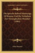 Die Sprache Roberd Mannyngs Of Brunne Und Ihr Verhaltnis Zur Neuenglischen Mundart (1904) (en Alemán)