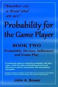 Probability for the Game Player Book Two: Probability Devices, Influences and Game Play (en Inglés)