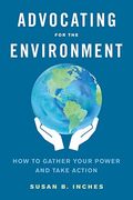 Advocating for the Environment: How to Gather Your Power and Take Action (en Inglés)